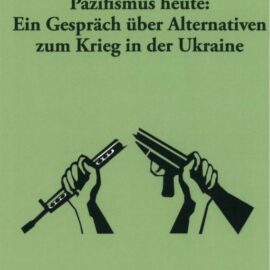 Pazifismus heute: Ein Gespräch über Alternativen zum Krieg in der Ukraine